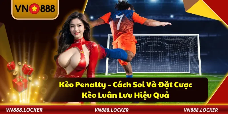 Kèo Penalty VN888– Cách Soi Và Đặt Cược Kèo Luân Lưu Hiệu Quả 1 Kèo Penalty VN888– Cách Soi Và Đặt Cược Kèo Luân Lưu Hiệu Quả