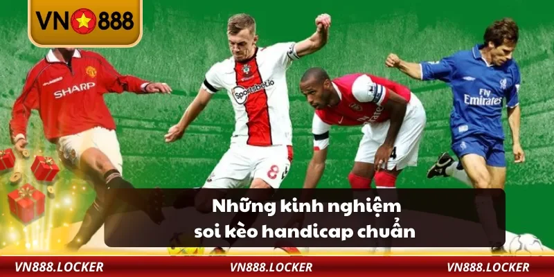Kèo Handicap VN888 – Kinh Nghiệm Soi Kèo Châu Á Cực Chuẩn 4 Những kinh nghiệm soi kèo handicap chuẩn